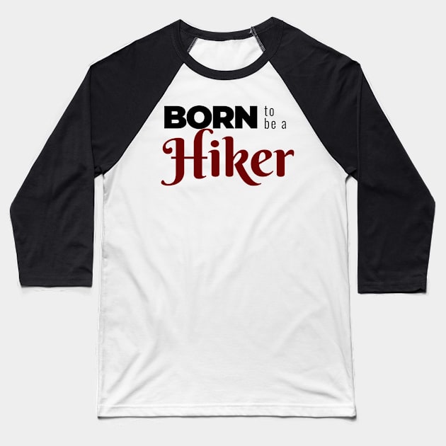 BORN to be a Hiker | Minimal Text Aesthetic Streetwear Unisex Design for Fitness/Athletes/Hikers | Shirt, Hoodie, Coffee Mug, Mug, Apparel, Sticker, Gift, Pins, Totes, Magnets, Pillows Baseball T-Shirt by design by rj.